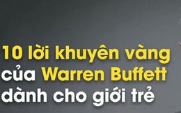 10 lời khuyên của tỷ phú nổi tiếng thế giới Warren Buffett về kiếm tiền - chi tiêu: Muốn giàu bền vững thì đừng bỏ qua!