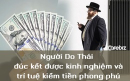 Trí tuệ kiếm tiền đi trước thời đại của người Do Thái: Thay vì tiết kiệm, thử 12 bí quyết này giúp túi tiền nhanh đầy và tiết kiệm kha khá thời gian!