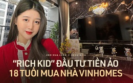 Biết đầu tư để kiếm thu nhập trăm triệu/tháng, "rich kid" tự thân sở hữu nhà Vinhomes 3 tỷ để "an cư lạc nghiệp" ở tuổi 18