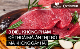 WHO đưa thịt bò vào danh sách các chất gây ung thư nguy hiểm nhất: Chỉ cần không PHẠM 3 quy tắc, các FAN CUỒNG vẫn có thể ăn