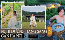 4 resort hạng sang gần Hà Nội, đã sẵn sàng “đốt tiền” để nghỉ dưỡng thì hãy rút hầu bao cho đáng!