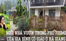 Nhà vườn trong phố của gia đình cô giáo ở Hà Giang: Dồn tâm huyết cho mảnh vườn, cùng chồng và các con sống gần gũi với thiên nhiên