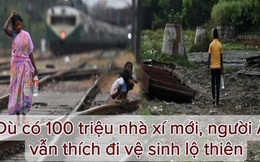 Mặc chính phủ chi tận 30 tỷ USD để xây 100 triệu nhà xí mới, người Ấn Độ vẫn "đam mê" đi vệ sinh lộ thiên vì lý do nực cười