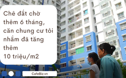 Chê đắt chờ thêm 6 tháng, căn chung cư tôi nhắm đã tăng thêm 10 triệu/m2, có nên cố xuống tiền lúc này?