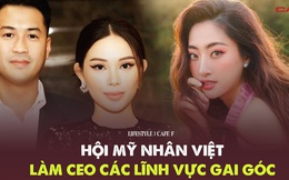 Hội mỹ nhân Việt tài sắc vẹn toàn, làm CEO hàng loạt lĩnh vực gai góc dù còn trẻ: Người chuẩn bị làm dâu hào môn, người là hotgirl "gia thế khủng" từng làm "bỏng mắt" MXH một thời