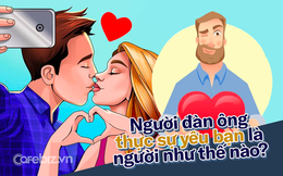 7 dấu hiệu một người đàn ông THỰC SỰ yêu bạn