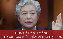 Giáo sư nổi tiếng Lý Mai Cẩn: Hơn cả đánh hay mắng, cha mẹ càng "yêu con" theo cách này mới là hại con