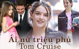 Cuộc sống ái nữ nhà Tom Cruise sau gần 10 năm không gặp ông bố triệu phú: Xinh đẹp, có học vấn, lại giỏi kiếm tiền