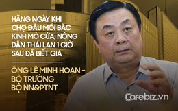 Bộ trưởng Lê Minh Hoan: Hằng ngày chợ đầu mối Bắc Kinh mở cửa, 1 tiếng sau nông dân Thái đã biết giá, còn chúng ta vẫn mù mờ…