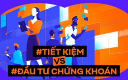 Nên gửi tiết kiệm hay đầu tư chứng khoán? Cuộc khẩu chiến dường như không có hồi kết!!!