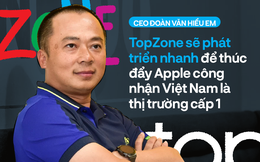 CEO MWG Đoàn Văn Hiểu Em: Tôi kỳ vọng TopZone khiến Apple công nhận Việt Nam là thị trường cấp 1 như Singapore, tức là bên Mỹ có hàng vào ngày nào thì chúng ta có ngày đó!