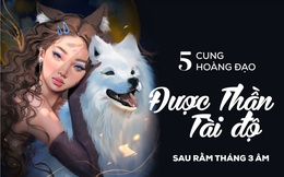 Sau Rằm tháng 3 âm: 5 cung hoàng đạo đổi mệnh phát tài, ôm khối tài sản 'cực khủng'