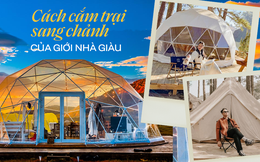 Giải mã độ hot của Glamping: Hình thức cắm trại cao cấp dành cho "giới nhà giàu", tiện nghi xa hoa không khác gì resort 5 sao