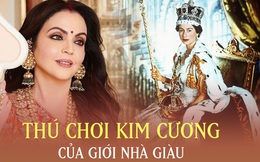 Chuyện chưa biết về thú chơi kim cương có 1-0-2 của giới nhà giàu: Càng nhiều càng to là càng đẹp, có đại gia mua tận... 2.000 carat để làm 149 món đồ trang sức cùng lúc