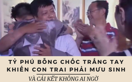 Tỷ phú bỗng chốc trắng tay, con trai đi phát tờ rơi, phục vụ bàn, chở hàng để mưu sinh và cái kết bất ngờ