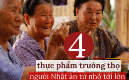 Chuyên gia: Tại sao người Nhật có tuổi thọ cao nhất thế giới? Họ có tới 4 loại thực phẩm trường thọ, ăn từ nhỏ tới già