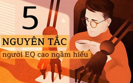 5 nguyên tắc người EQ cao ngầm hiểu với nhau: Giữa người với người, dù thân đến mấy cũng phải nhớ