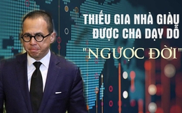 Sinh ra ở vạch đích nhưng con trai tỷ phú được cha dạy dỗ rất "ngược đời", sau này tự sáng lập đế chế tỷ đô