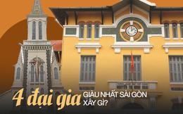 Ngỡ ngàng Sài Gòn có 4 đại gia giàu nhất Đông Dương, sở hữu vô vàn BĐS, mỗi vị để lại cho đời sau loạt công trình bề thế