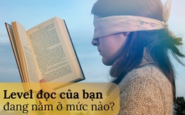 Cũng đọc sách như các tỷ phú nhưng không phải ai cũng thành công, sự khác biệt nằm ở 3 bí quyết: Level đọc của bạn đang đạt mức nào?