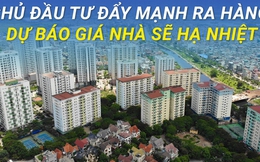 Tin vui cho người mua nhà: Chủ đầu tư đẩy mạnh ra hàng, dự báo giá nhà sẽ hạ nhiệt