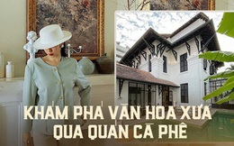 6 quán cà phê view đẹp vừa chụp hình sống ảo vừa tìm hiểu thưởng thức văn hoá xưa tại Sài Gòn