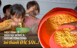 Nhói lòng những bát mì tôm không thức ăn được coi là ‘bữa trưa thịnh soạn’ nhưng '’lâu lâu mới có'’ của thầy trò nơi bản Nà Nũng A