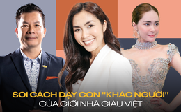 Soi giới nhà giàu Việt dạy con: 3 tháng tuổi đọc sách, dùng tiền tiết kiệm đầu tư, nuôi con hết 100 triệu/tháng nhưng không để con biết mình giàu