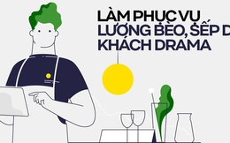 Làm phục vụ lương bèo, hay gặp khách nhiễu nhương: Vì sao nhiều bạn trẻ vẫn chấp nhận?