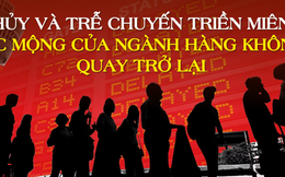 Chuyến bay 4 tiếng bỗng kéo dài 1 ngày, riêng 1 hãng hủy 900 chuyến chỉ trong 1 tháng: Ai rồi cũng phải "delay" nhưng hàng không toàn cầu chưa bao giờ khổ đến thế