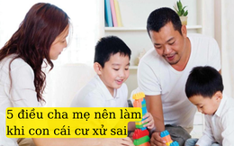 Khi con phạm lỗi, cha mẹ chỉ cần làm 5 bước, con vừa biết rút kinh nghiệm, vừa rèn luyện sự thấu cảm, tự tin và thông minh cho tương lai