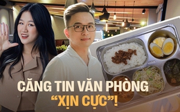 Không muốn nghỉ việc vì công ty có căng tin, “bao” ăn sáng xịn như ngoài hàng