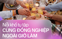 Đi làm mà sếp cứ rủ lê la sau giờ làm, không đi thì “chả nể team à”, còn đi thì “có lần tôi buộc phải chi 45% lương vì chiếc bill vài chục triệu”