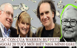 Buffett đã làm gì để con cái ngoài 20 tuổi mới biết nhà mình giàu? Không phô trương tài sản, bảo con đến ngân hàng thay vì vay tiền bố, đặc biệt là muốn có tiền phải làm điều này