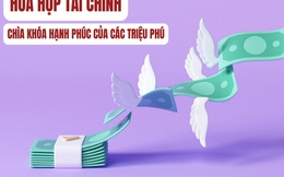 Hòa hợp tài chính – bí mật đứng sau các triệu phú hạnh phúc: Hợp tác đúng người, đúng thời điểm, hiệu quả tăng gấp 10 lần