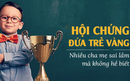 Hội chứng "đứa trẻ vàng" do sai lầm nuôi dạy của cha mẹ: Nghe tưởng hay, nhưng bản chất đằng sau mới đáng sợ