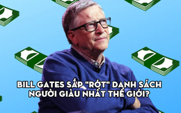 Bill Gates: 'Một ngày tôi sẽ rớt khỏi danh sách người giàu nhất thế giới'