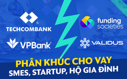 Thị trường cho vay SME, startup và hộ gia đình Việt Nam: "Ông lớn" ngân hàng nội đấu Startup ngoại!