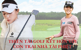 Nữ thiên tài chuẩn bị kết hôn với con trai phó chủ tịch Hyundai Card: 5 tuổi học chơi golf để 12 năm sau thành số 1 thế giới