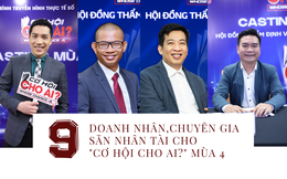 'Cơ hội cho ai' khởi động mùa 4, mời một loạt chuyên gia và CEO Minh Beta, Phạm Thành Long, Chủ tịch CSMO, ‘anh Chánh Văn’… hỗ trợ ứng viên