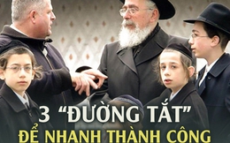 3 “đường tắt” giúp người Do Thái thành công nhanh hơn bất cứ ai, cha mẹ Việt cũng bắt đầu dạy cho con từ nhỏ