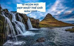 10 ngọn núi đẹp nhất thế giới năm 2022: Châu Á sở hữu 2 cái tên nổi tiếng bậc nhất