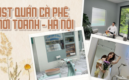 7 quán cà phê mới toanh tại Hà Nội - toàn tọa độ sống ảo khiến dân tình thích mê