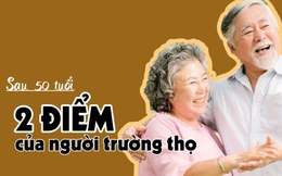 Sau 50 tuổi, tuổi thọ phần lớn liên quan đến 2 điểm này: Hội tụ đủ chứng tỏ sức khỏe dồi dào