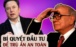 Đầu tư thế nào để "trú ẩn an toàn"? Cả Musk và Buffett đều gợi ý điều này nhưng không phải ai áp dụng cũng đạt hiệu quả giống nhau