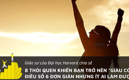 Giáo sư ĐH Harvard: 8 thói quen giúp bạn “giàu có”, điều 6 đơn giản nhưng ít ai làm được