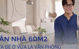 Căn nhà 60m2 theo phong cách tối giản mà đa năng: Vừa là nơi nghỉ ngơi vừa làm văn phòng làm việc