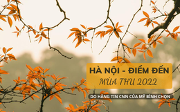 CNN bình chọn Hà Nội là 1 trong những điểm đến hấp dẫn nhất thế giới mùa thu 2022