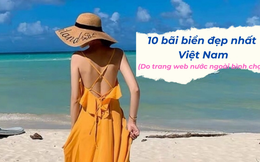 10 bãi biển đẹp nhất Việt Nam: 1 thành phố vinh dự sở hữu đến 3 cái tên trong danh sách