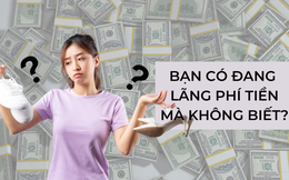 6 khoản chi tiêu đang lãng phí tiền của bạn và cách cắt giảm